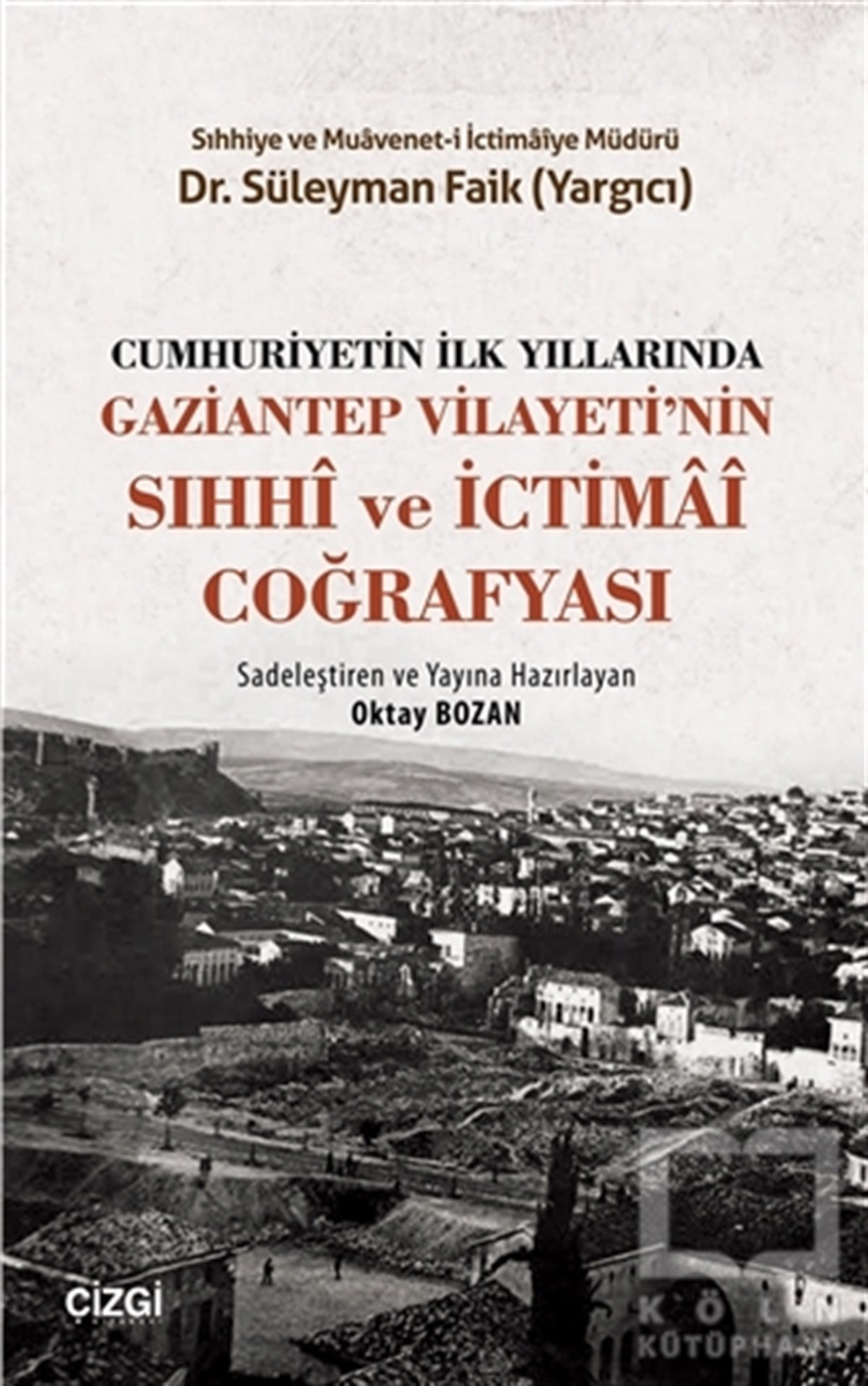 Süleyman Faik YargıcıTürk Tarihi AraştırmalarıCumhuriyetin İlk Yıllarında Gaziantep Vilayeti'nin Sıhhi ve İctimai Coğrafyası