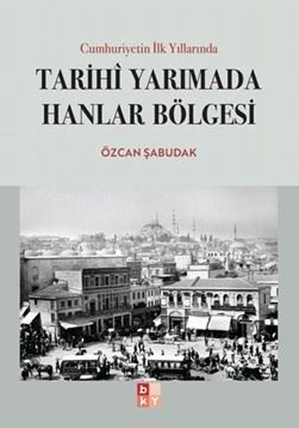 Özcan ŞabudakTürkiye ve Cumhuriyet Tarihi KitaplarıCumhuriyetin İlk Yıllarında Tarihi Yarımada Hanlar Bölgesi