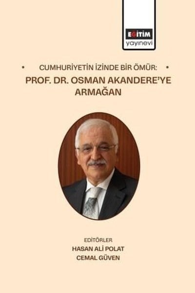 KolektifEğitimCumhuriyetin İzinde Bir Ömür: Prof. Dr. Osman Akandere'ye Armağan
