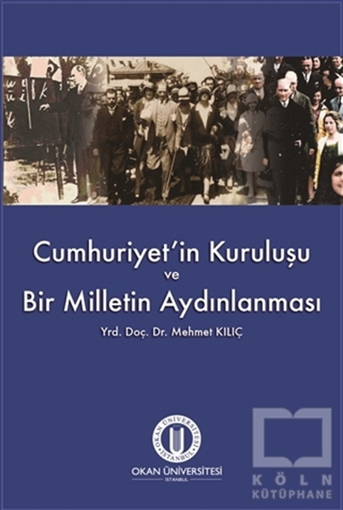 Mehmet KılıçTürkiye ve Cumhuriyet TarihiCumhuriyet'in Kuruluşu ve Bir Milletin Aydınlanması
