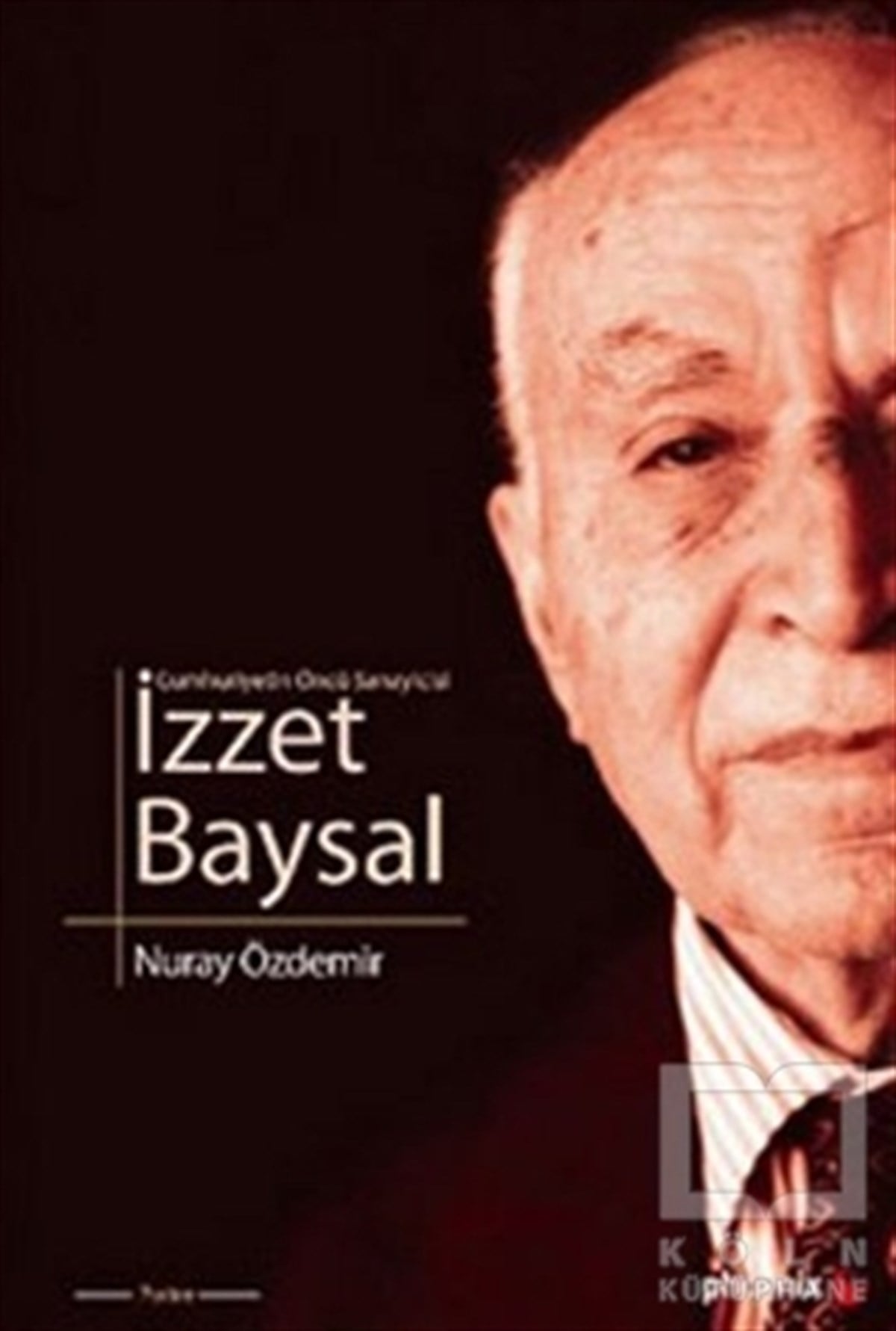 Nuray ÖzdemirBiyografi-OtobiyogafiCumhuriyetin Öncü Sanayicisi İzzet Baysal