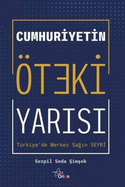 Serpil Seda ŞimşekTürkiye Siyaseti ve Politikası KitaplarıCumhuriyetin Öteki Yarısı: Türkiye'de Merkez Sağın Seyri