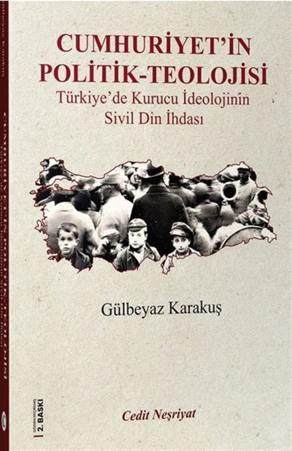Gülbeyaz KarakuşTürkiye Siyaseti ve Politikası KitaplarıCumhuriyet'in Politik Teolojisi - Türkiye'de Kurucu İdeolojinin Sivil Din İhdası