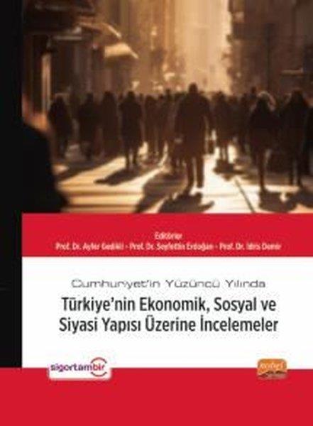 KolektifTürkiye Siyaseti ve Politikası KitaplarıCumhuriyet'in Yüzüncü Yılında Türkiye'nin Ekonomik Sosyal ve Siyasi Yapısı Üzerine İncelemeler
