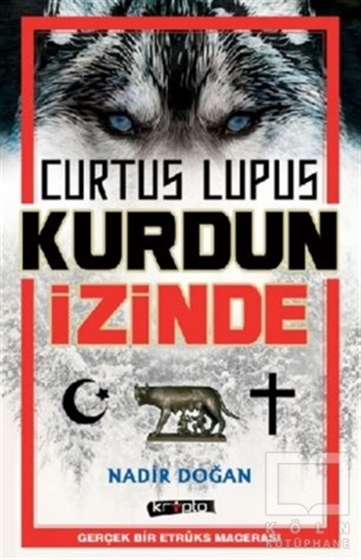 Nadir DoğanTarihi RomanlarCurtus Lupus - Kurdun İzinde