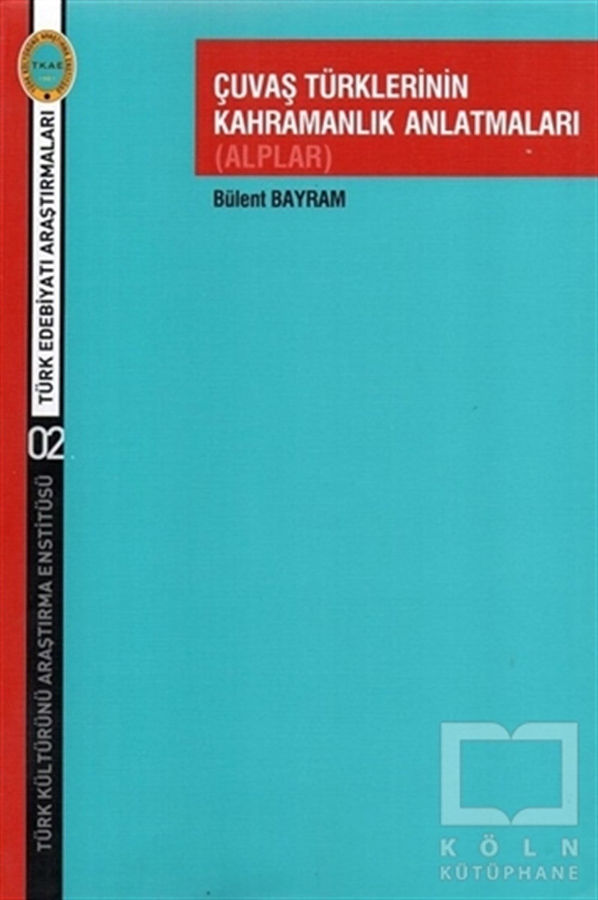 Bülent BayramAraştırma-İnceleme-ReferansÇuvaş Türklerinin Kahramanlık Anlatmaları (Alplar)