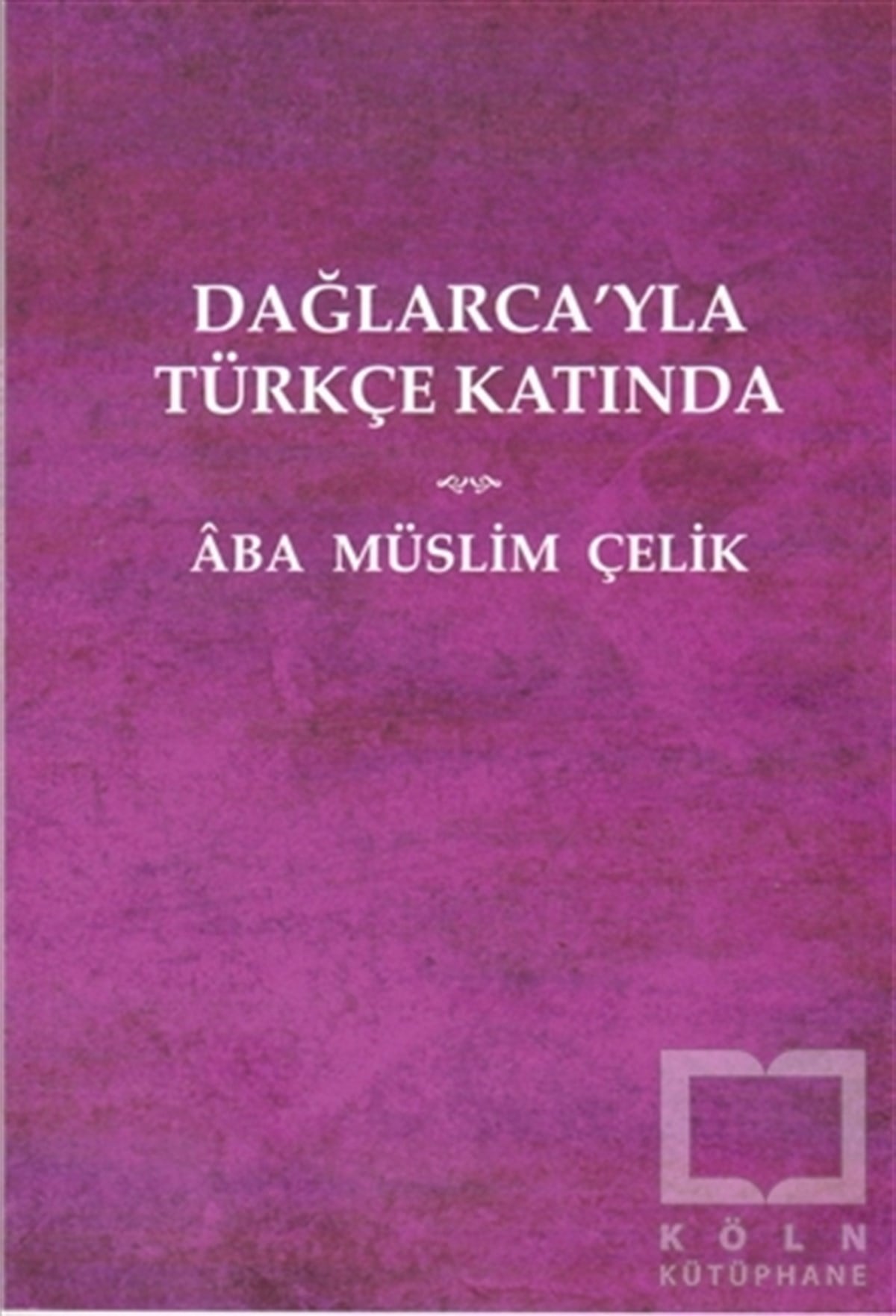 Aba Müslim ÇelikTürkçe Şiir KitaplarıDağlarca'yla Türkçe Katında