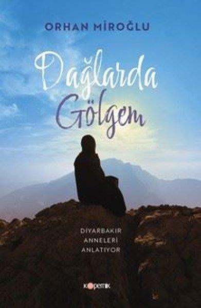 Orhan MiroğluAnlatıDağlarda Gölgem - Diyarbakır Anneleri Anlatıyor