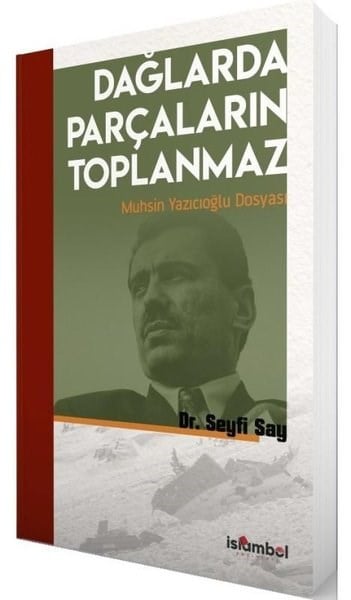 Seyfi SayTürkiye Siyaseti ve Politikası KitaplarıDağlarda Parçaların Toplanmaz - Muhsin Yazıcıoğlu Dosyası