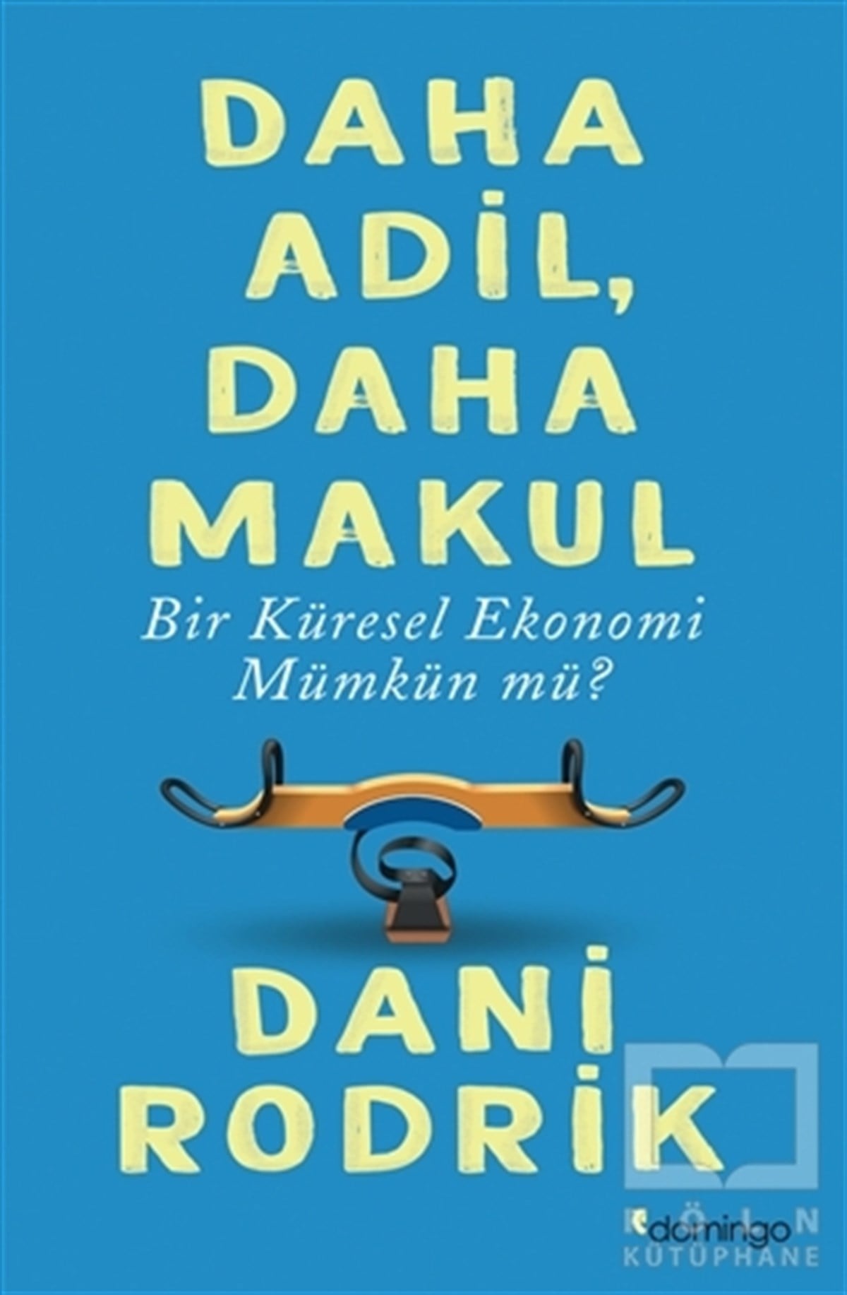 Dani RodrikKüreselleşmeDaha Adil Daha Makul Bir Küresel Ekonomi Mümkün mü?