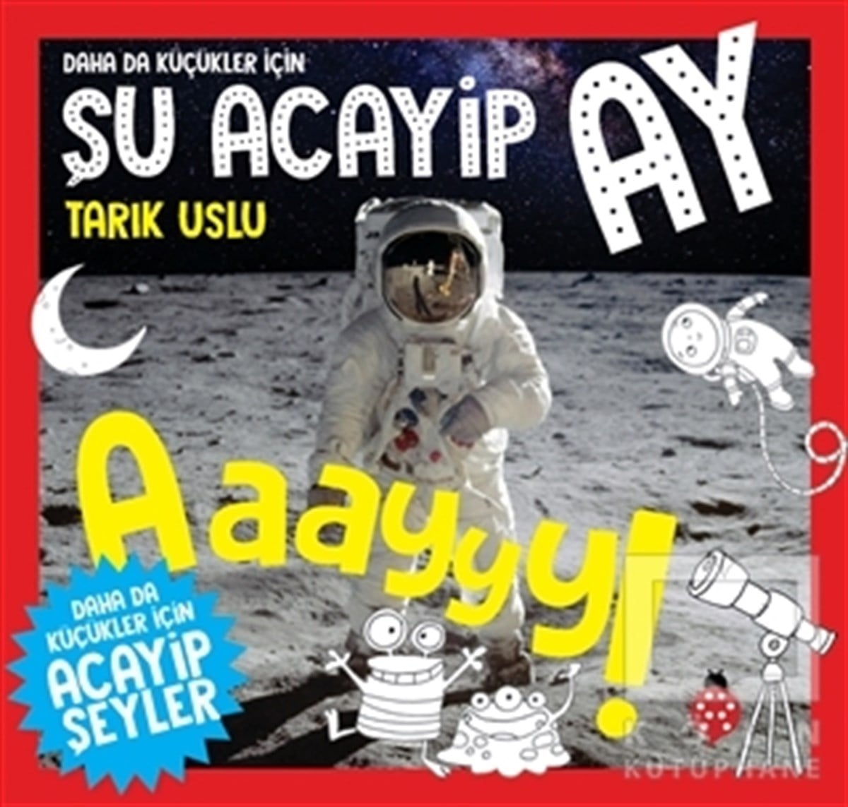 Tarık UsluBilimsel Çocuk KitaplarıDaha da Küçükler İçin Şu Acayip Ay - Daha da Küçükler İçin Acayip Şeyler 6