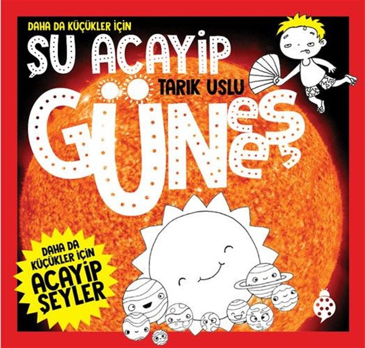 Tarık UsluÇocuk Bilim KitaplarıDaha da Küçükler İçin Şu Acayip Güneş