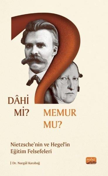 Nurgül KarabağFelsefe BilimiDahi mi Memur mu? Nietzche ve Hegel'in Eğitim Felsefeleri