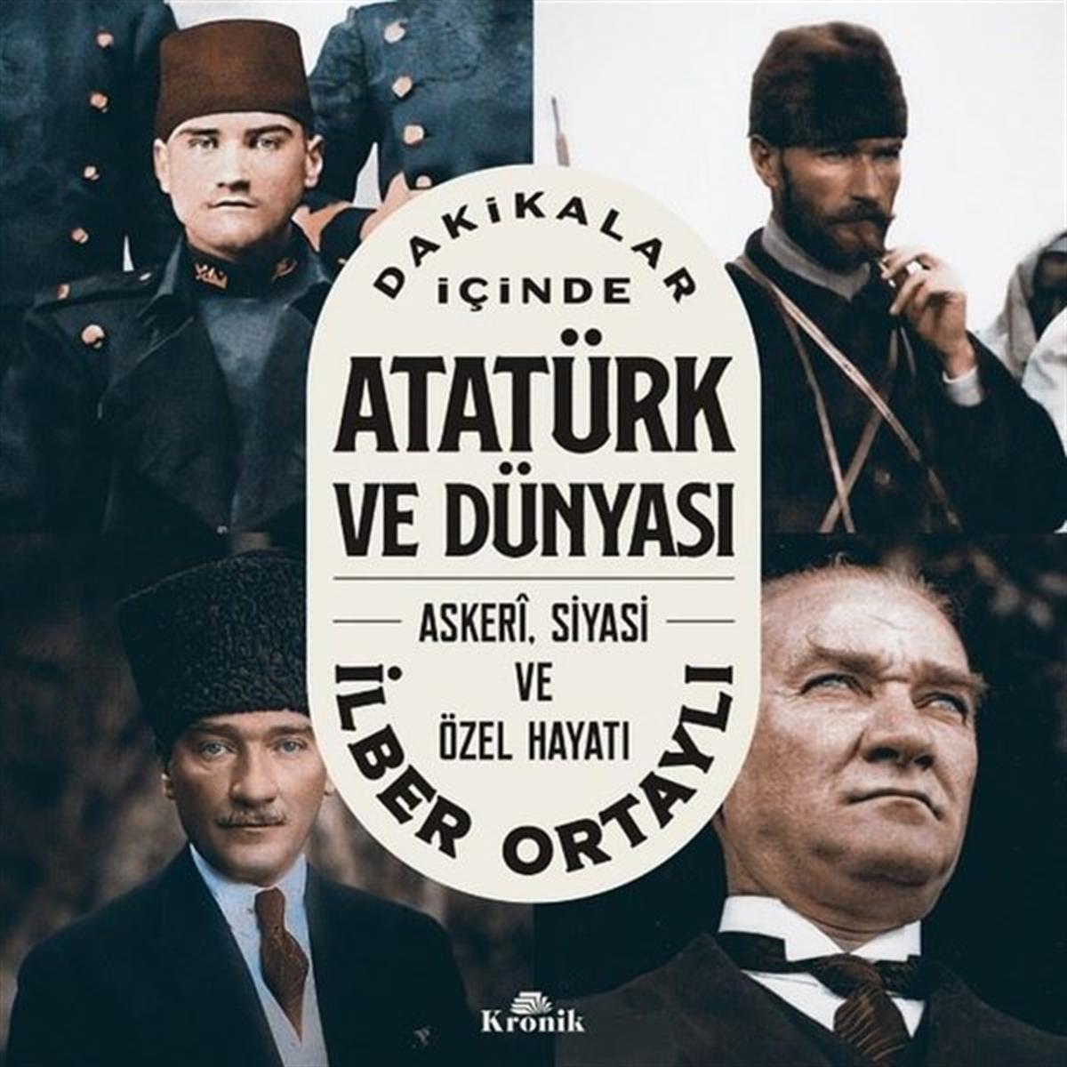 İlber OrtaylıMustafa Kemal Atatürk KitaplarıDakikalar İçinde Atatürk ve Dünyası: Askeri Siyasi ve Özel Hayatı