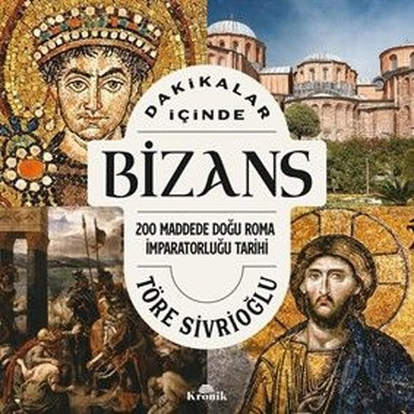 Töre SivrioğluDünya TarihiDakikalar İçinde Bizans - 200 Maddede Doğu Roma İmparatorluğu Tarihi