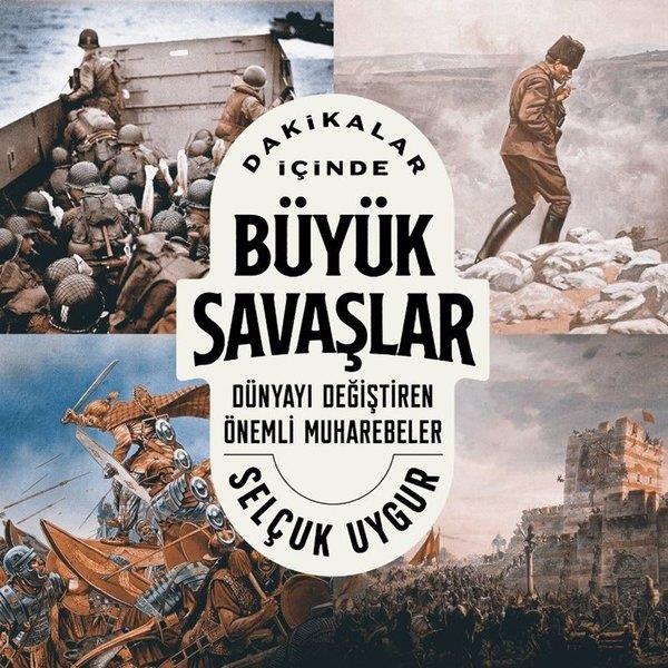 Selçuk UygurDünya TarihiDakikalar İçinde Büyük Savaşlar - Dünyayı Değiştiren Önemli Muharebeler