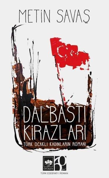 Metin SavaşTürkiye RomanDalbastı Kirazları - Türk Ocaklı Kadınların Romanı