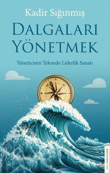 Kadir SığınmışYönetim / İş Geliştirme / KaliteDalgaları Yönetmek - Yöneticinin Teknede Liderlik Sanatı
