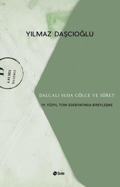 Yılmaz DaşcıoğluEleştiri & Kuram & İnceleme KitaplarıDalgalı Suda Gölge ve Suret - 19.Yüzyıl Türk Edebiyatında Bireyleşme