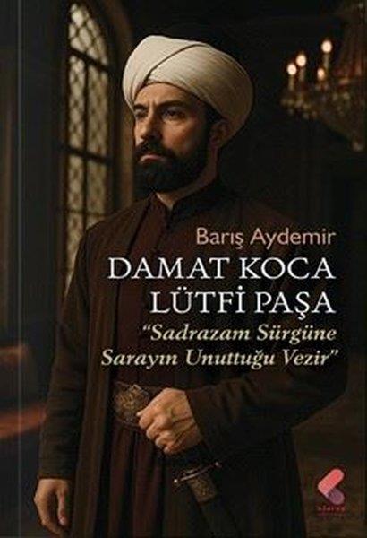 Lütfi PaşaTürk RomaniDamat Koca Lütfi Paşa - Sadrazam Sürgüne Sarayın Unuttuğu Vezir