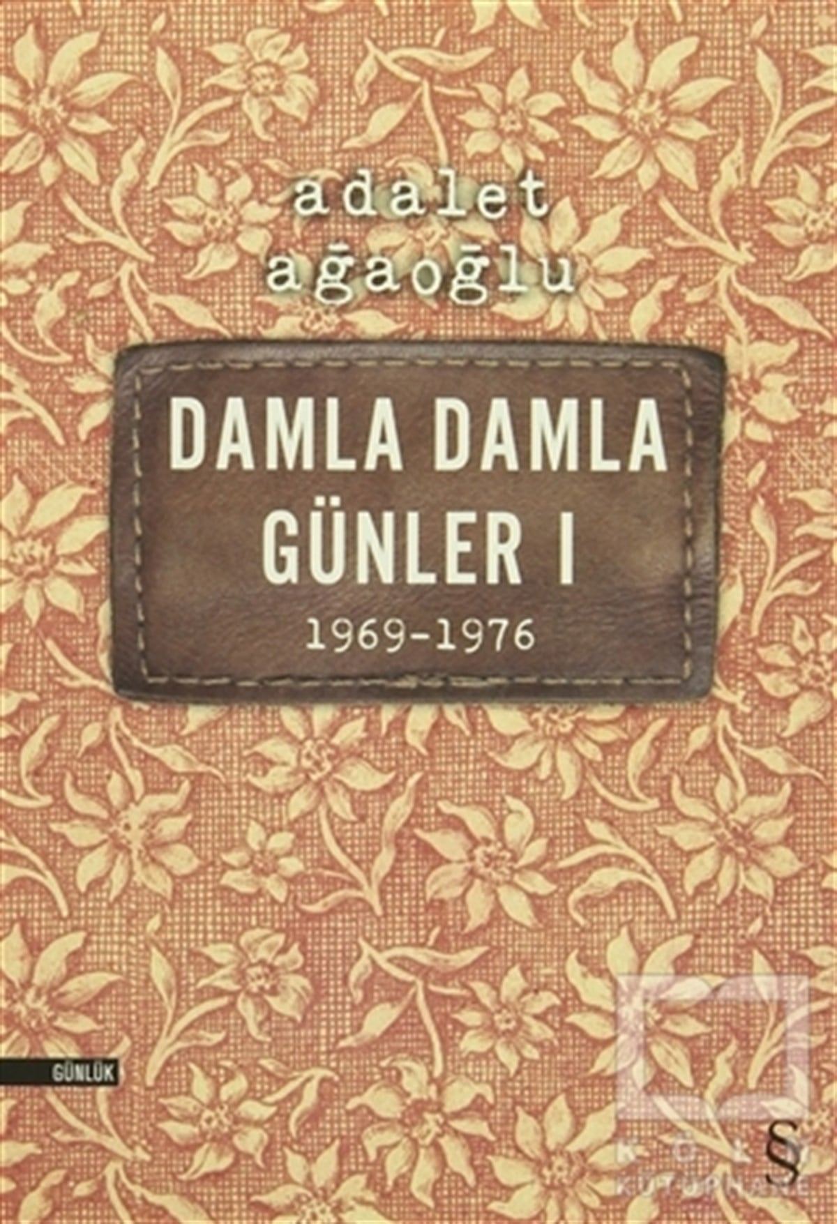 Adalet AğaoğluAnı - Mektup - GünlükDamla Damla Günler 1 (1969-1976)