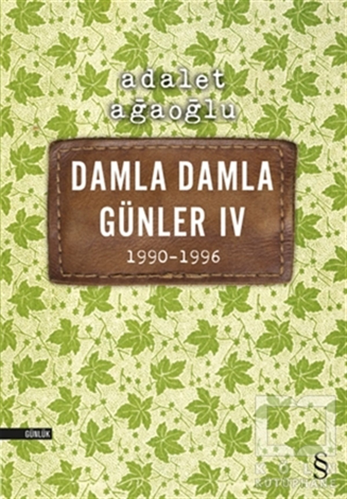 Adalet AğaoğluAnı - Mektup - GünlükDamla Damla Günler 4 / 1990-1996