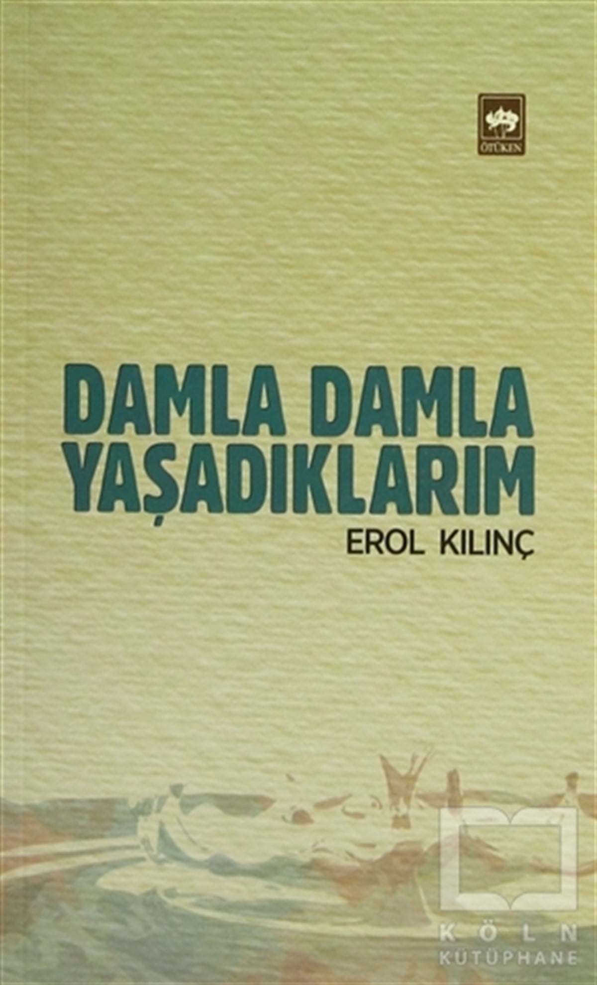 Erol KılınçAnı - Mektup - GünlükDamla Damla Yaşadıklarım