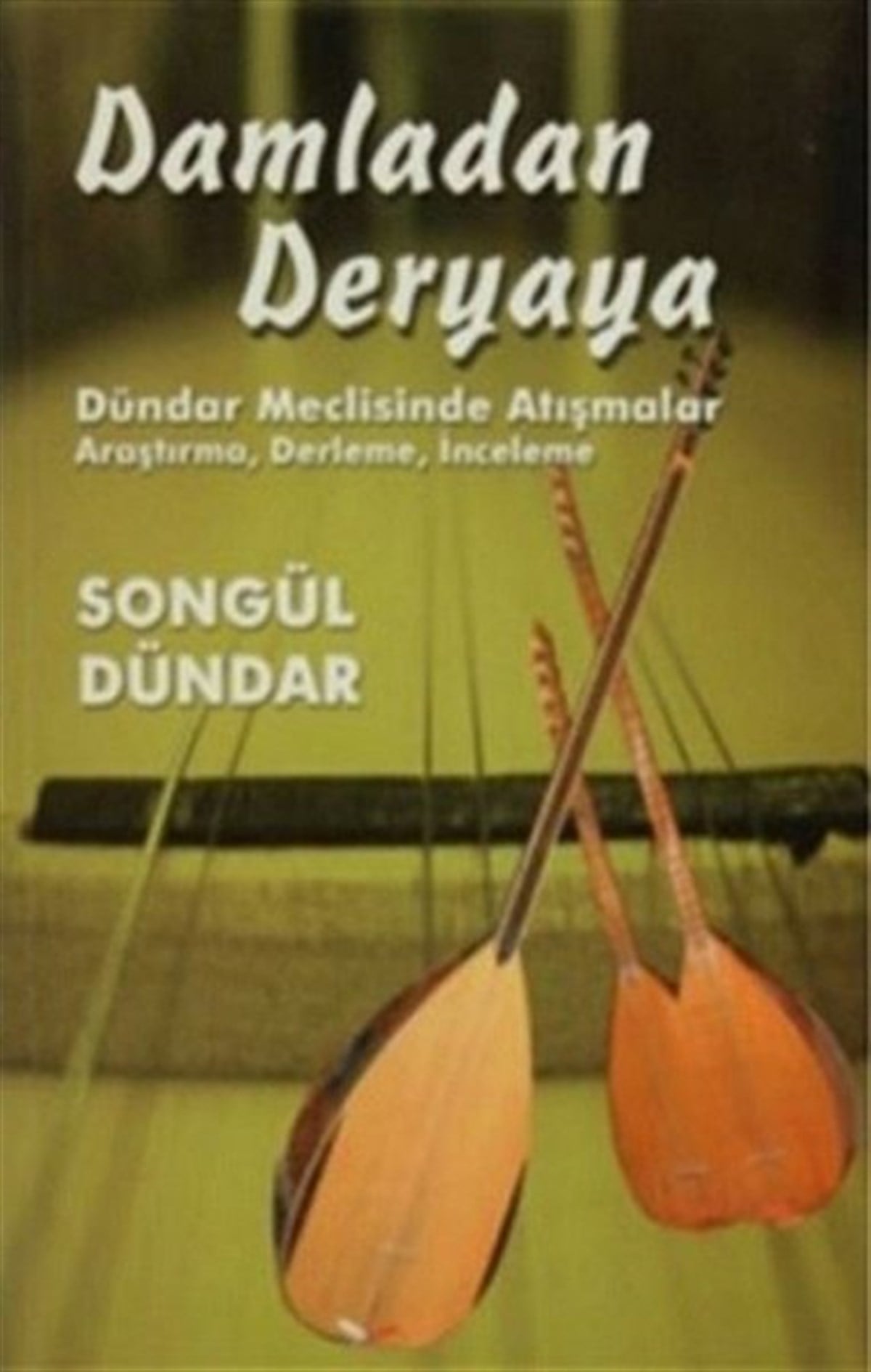 Songül DündarEleştiri & Kuram & İnceleme KitaplarıDamladan Deryaya - Dündar Meclisinde Atışmalar