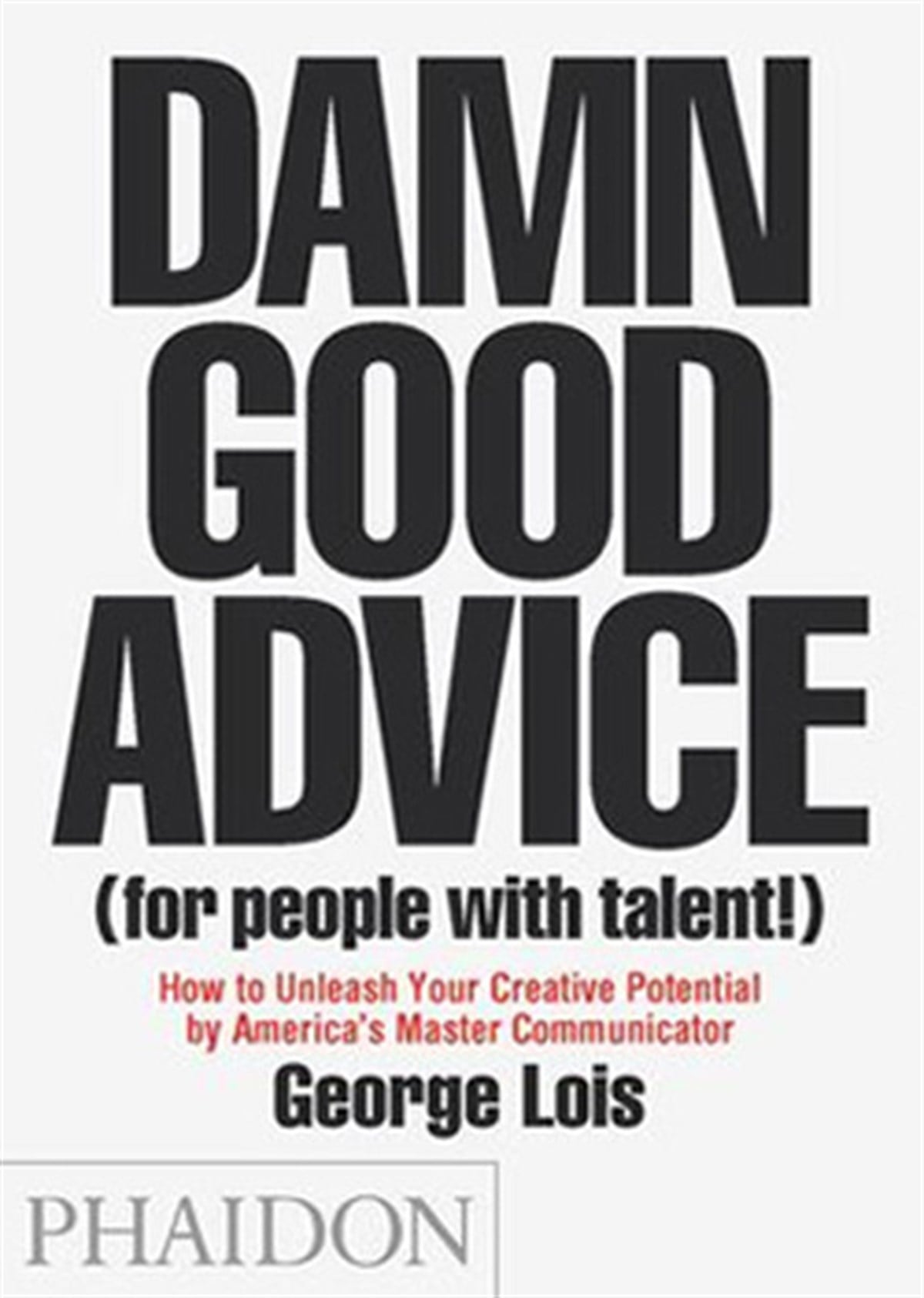 George LoisSelf HelpDamn Good Advice (for people with talent)