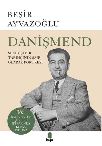 Beşir AyvazoğluTarihi Biyografi ve Otobiyografi KitaplarıDanişmend - Sıradışı Bir Tarihçinin Şair Olarak Portresi