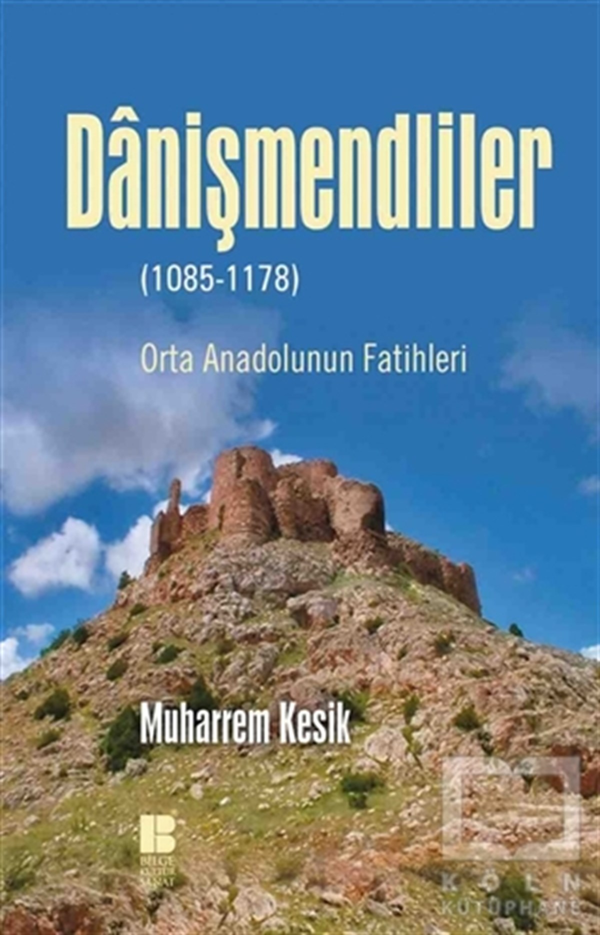 Muharrem KesikAraştırma - İncelemeDanişmendliler (1085-1178)
