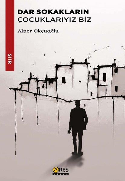 Alper OkçuoğluTürk ŞiiriDar Sokakların Çocuklarıyız Biz