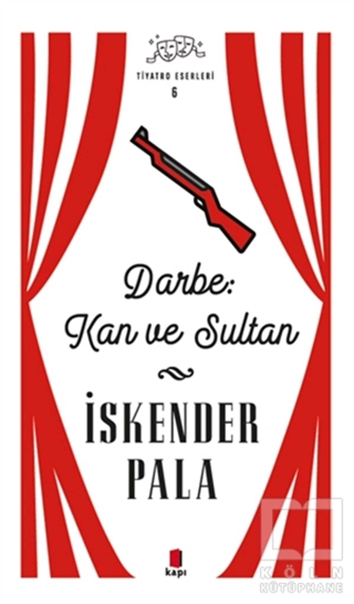İskender PalaFotoğrafçılık KitaplarıDarbe: Kan ve Sultan - Tiyatro Eserleri 6