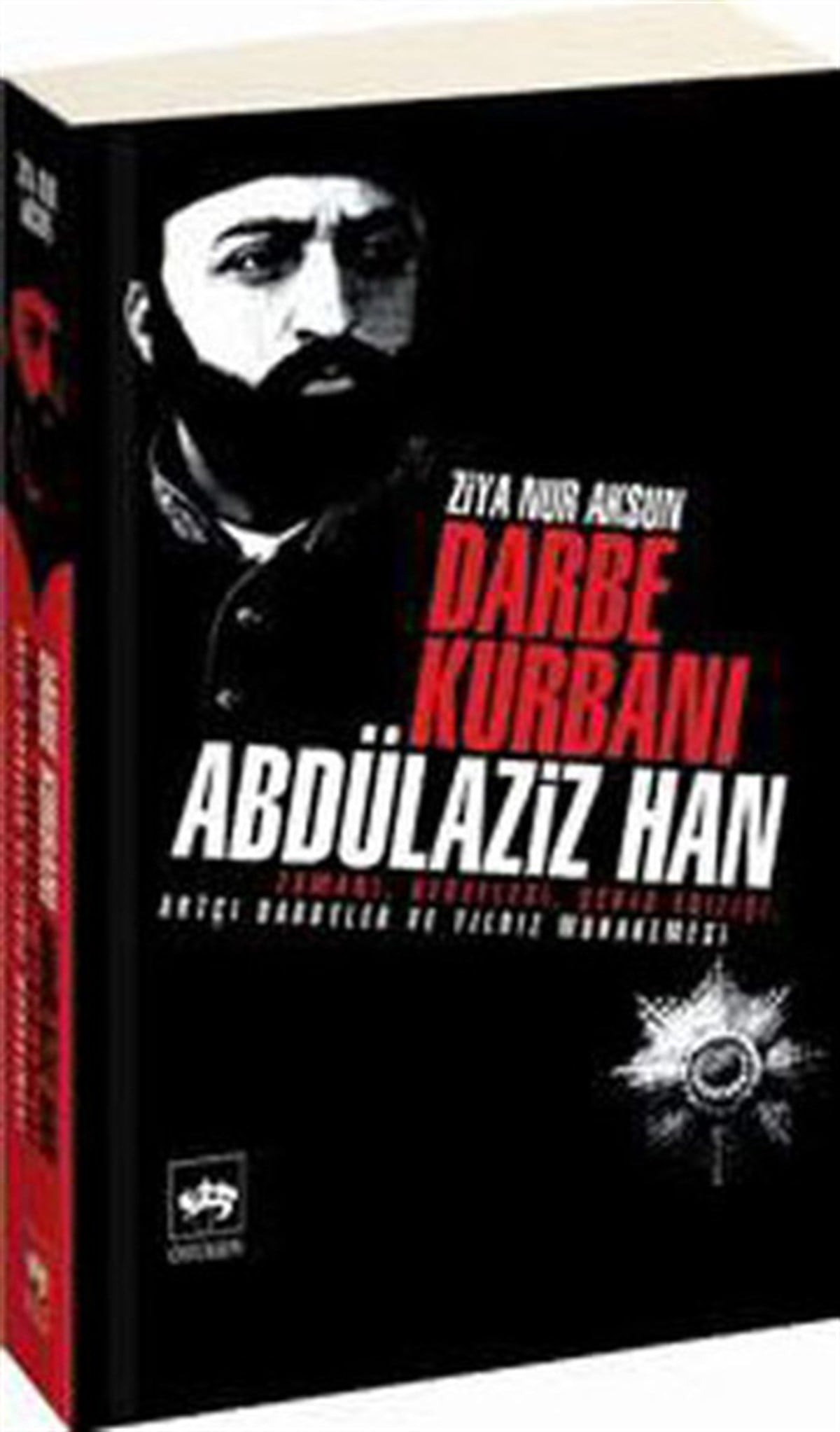 Ziya Nur AksunOsmanli TarihiDarbe Kurbanı Abdülaziz Han