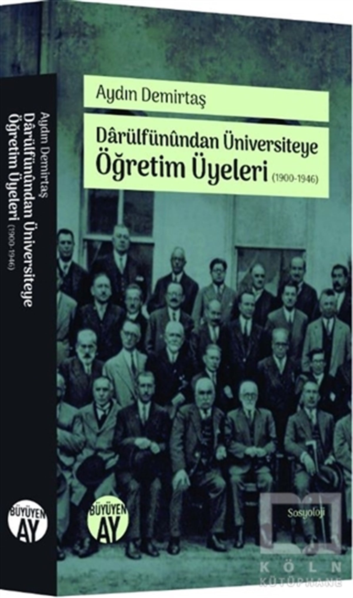 Aydın DemirtaşAraştırma - İncelemeDarülfünundan Üniversiteye Öğretim Üyeleri (1900-1946)