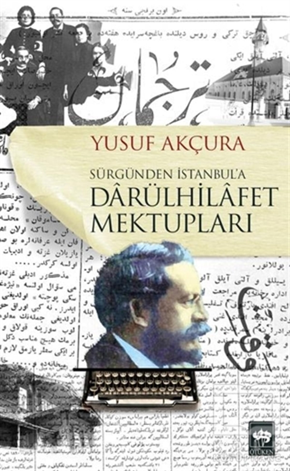 Yusuf AkçuraTürk Tarihi AraştırmalarıDarülhilafet Mektupları
