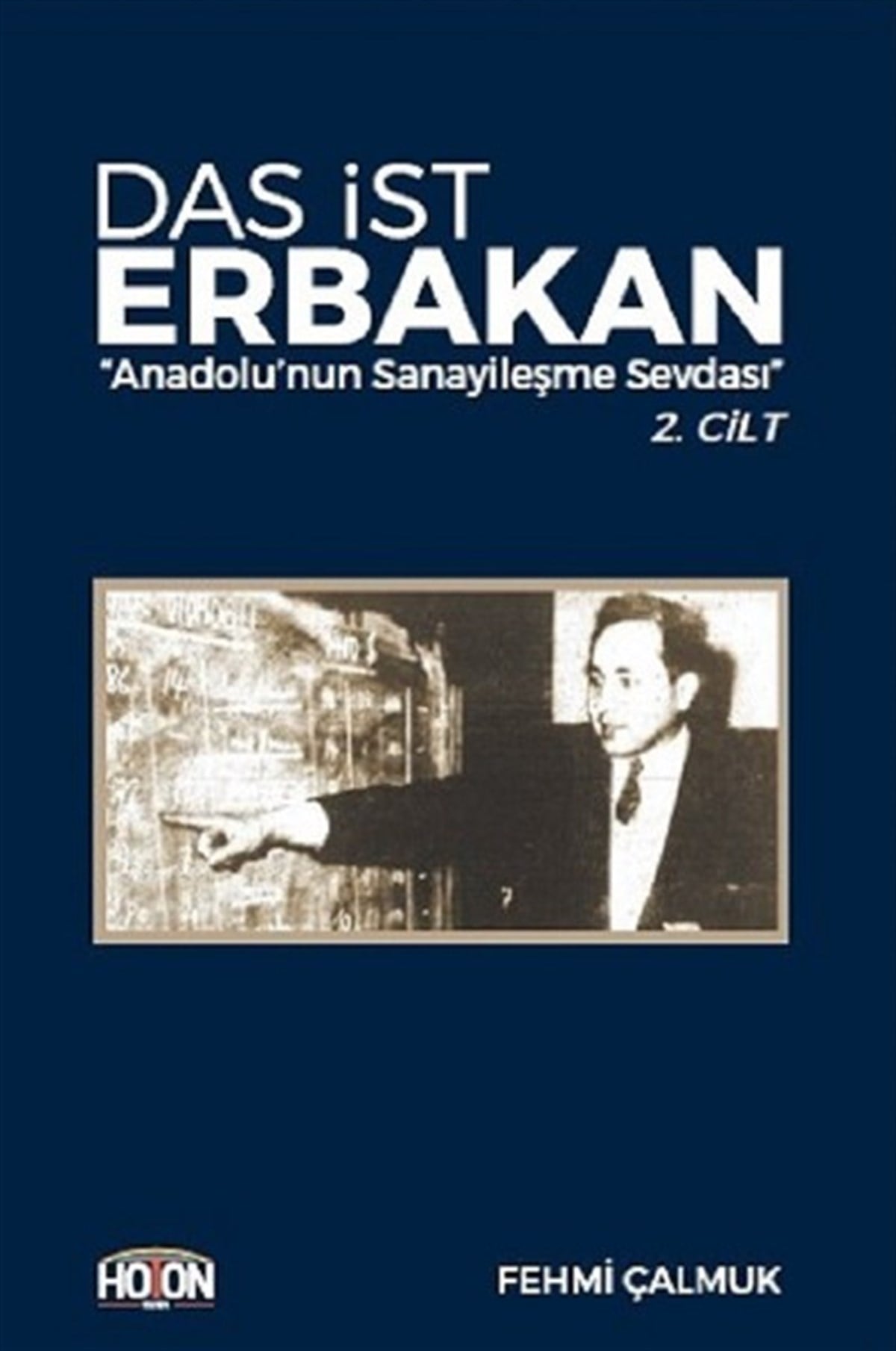 Fehmi ÇalmukTarihi Biyografi ve Otobiyografi KitaplarıDas İst Erbakan 2-Anadolunun Sanayileşme Sevdası