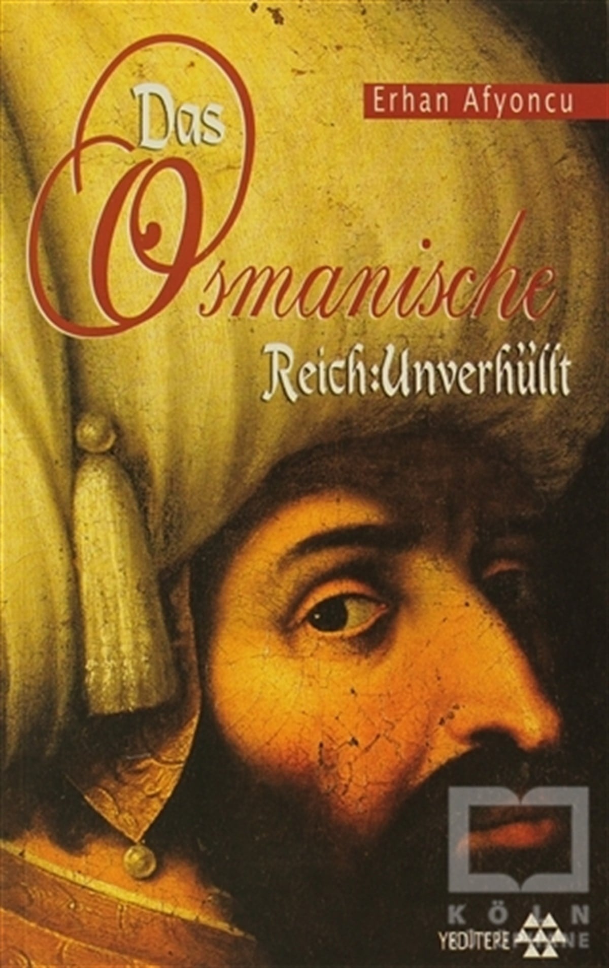 Erhan AfyoncuOsmanlı TarihiDas Osmanische Reich: Unverhüllt
