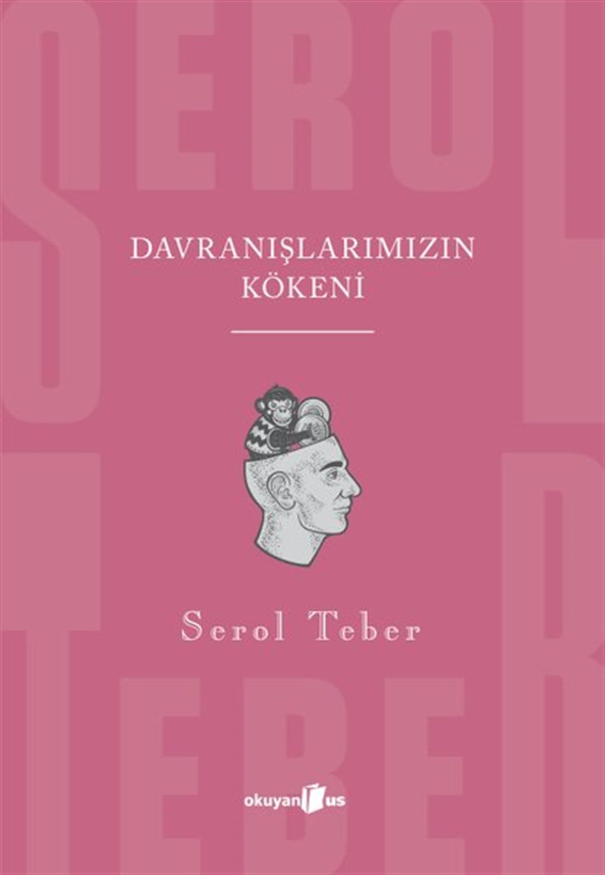 Serol TeberPsikoloji BilimiDavranışlarımızın Kökeni