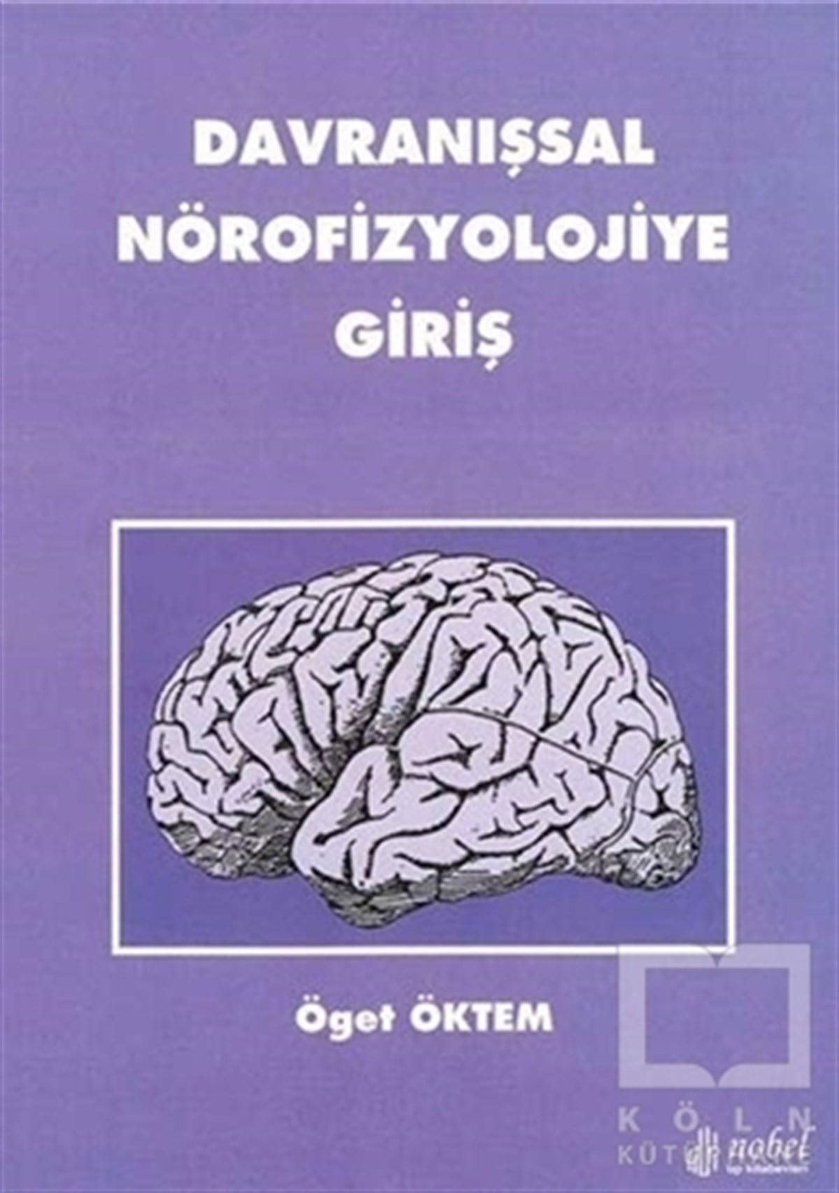 Öget ÖktemTıp Bilimleri KitaplarıDavranışsal Nörofizyolojiye Giriş