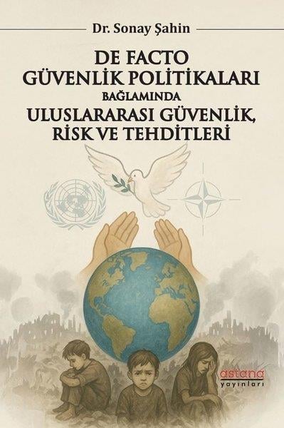 Sonay ŞahinDünya Siyaseti ve PolitikasıDe Facto Güvenlik Politikaları Bağlamında Uluslararası Güvenlik Risk ve Tehditleri