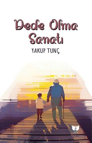 Yakup TunçAnlatıDede Olma Sanatı