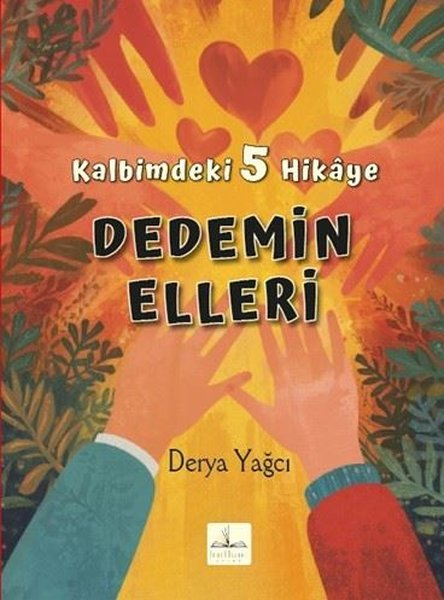 Derya YağcıEgitim Etkinlik KitaplariDedemin Elleri - Kalbimdeki 5 Hikaye