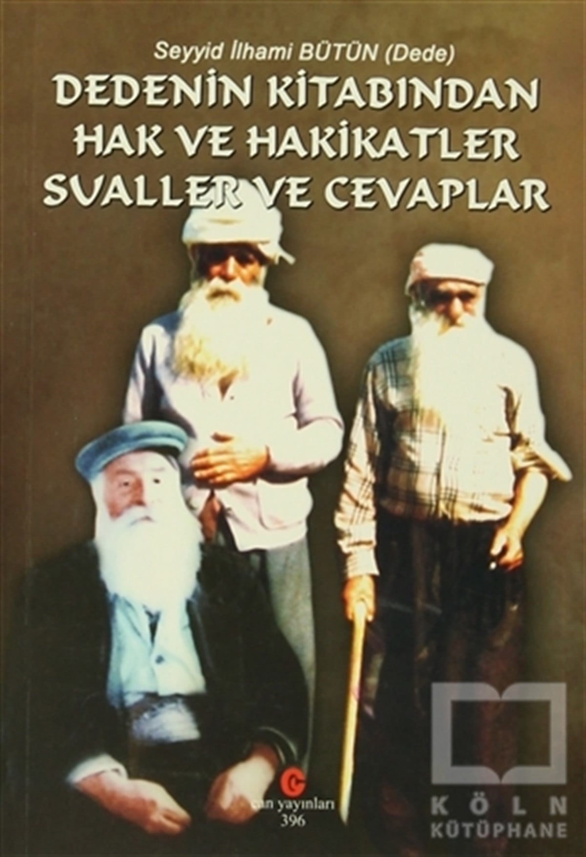 Seyyid İlhami BütünAlevilik-BektaşilikDedenin Kitabından Hak ve Hakikatler Sualler ve Cevaplar