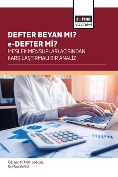 M. Melih SağıroğluEğitimDefter Beyan mı? E - Defter mi? Meslek Mensupları Açısından Karşılaştırmalı Bir Analiz