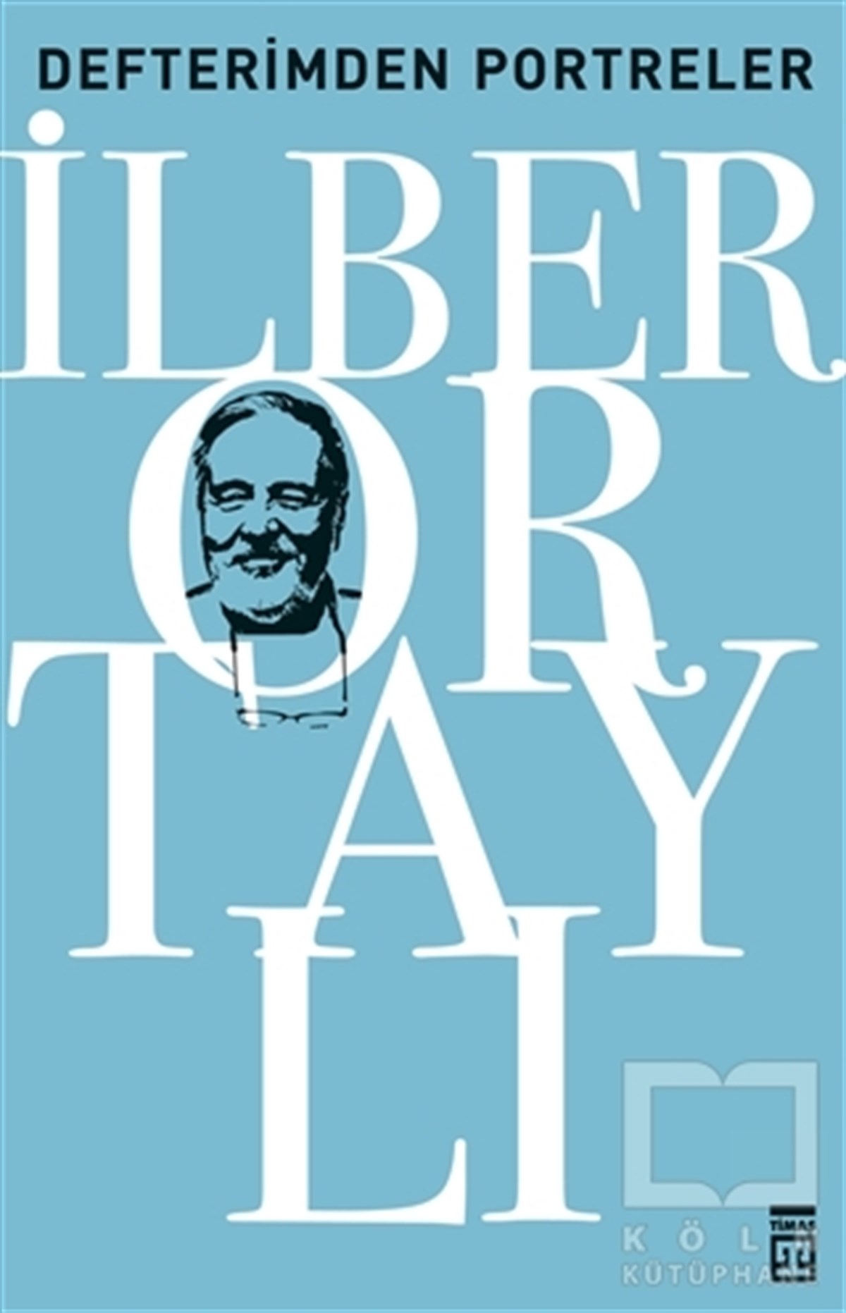 İlber OrtaylıAraştırma - İncelemeDefterimden Portreler