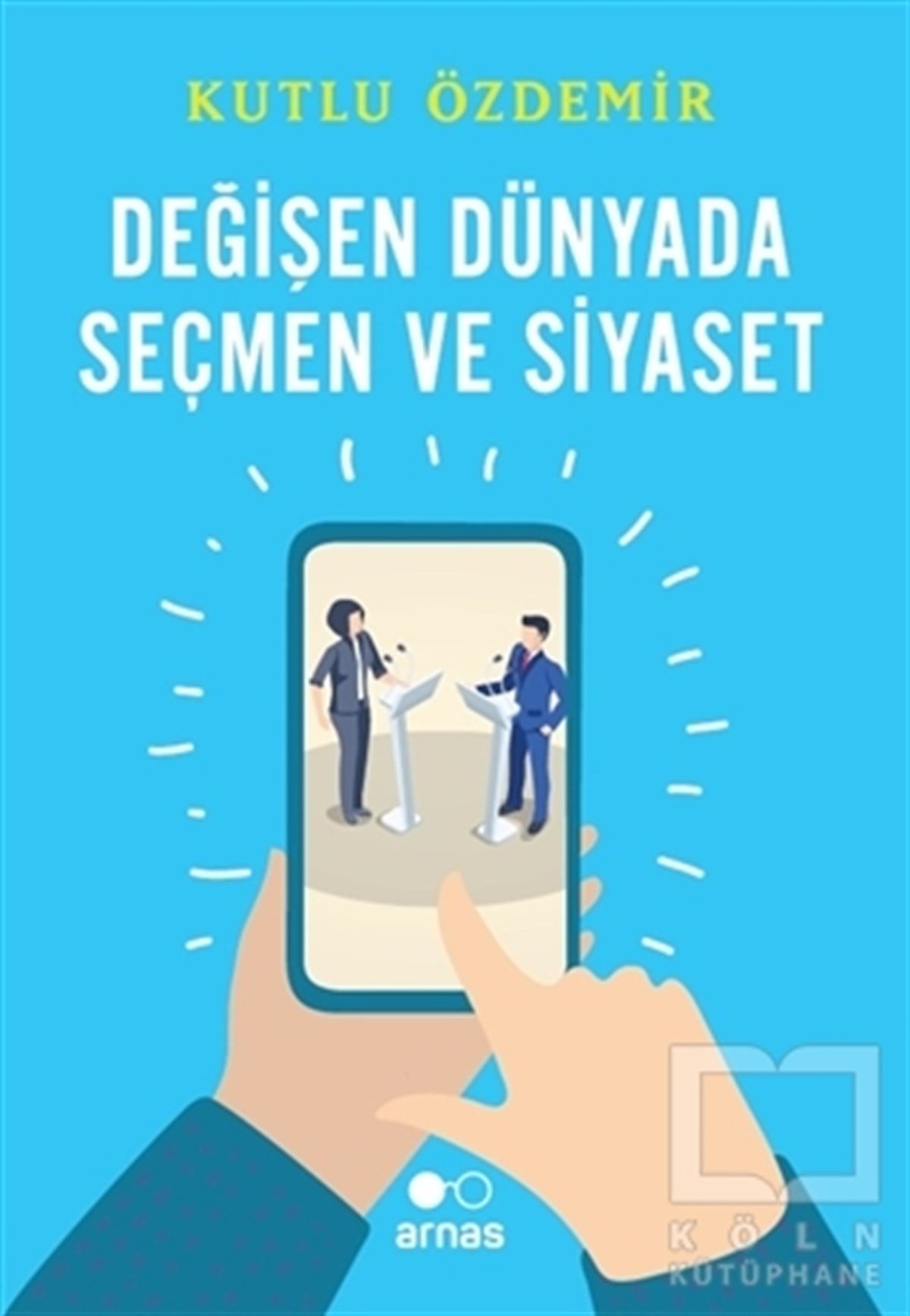 Kutlu ÖzdemirDeneme KitaplarıDeğişen Dünyada Seçmen ve Siyaset
