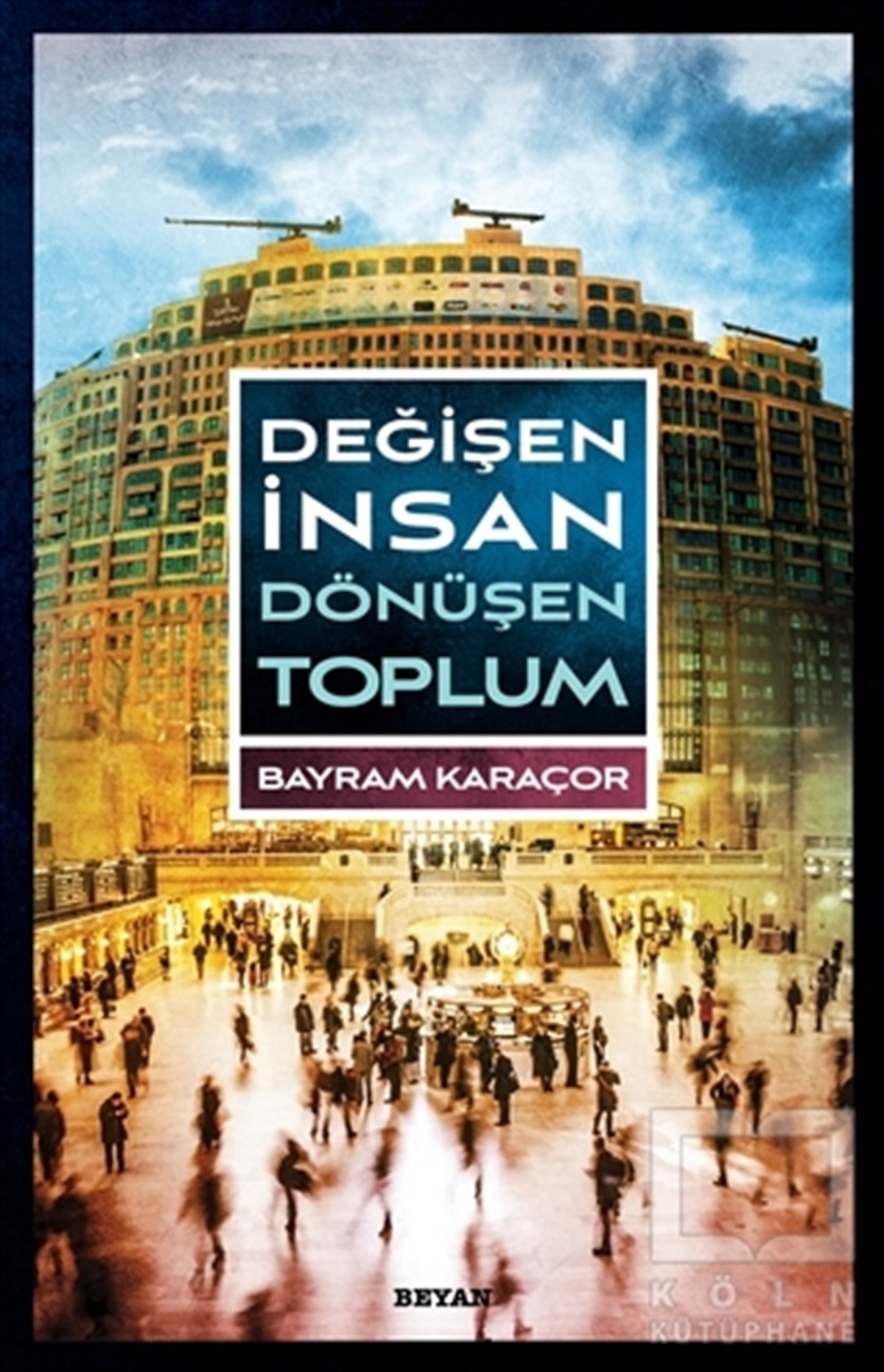 Bayram KaraçorDüşünce KitaplarıDeğişen İnsan Dönüşen Toplum
