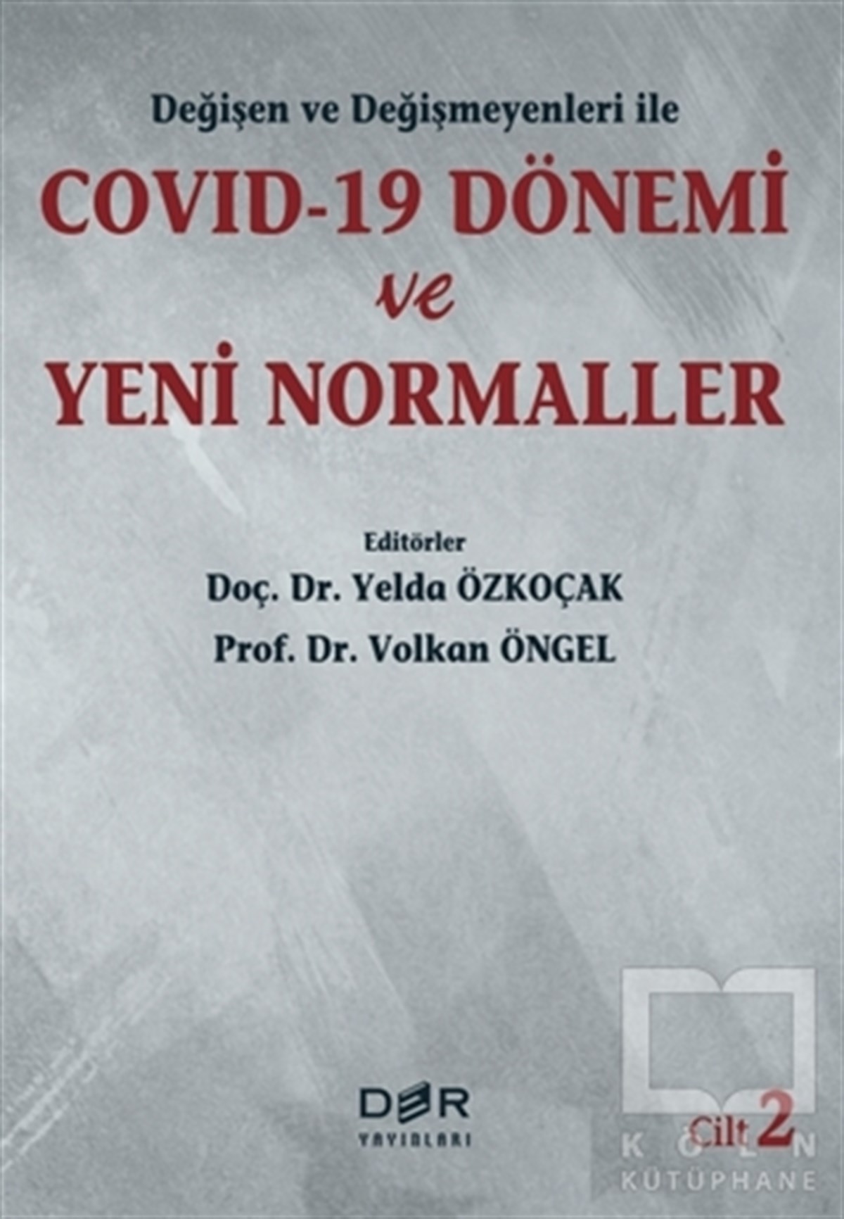 Volkan ÖngelGüncelDeğişen ve Değişmeyenleri ile Covid-19 Dönemi ve Yeni Normaller Cilt 2