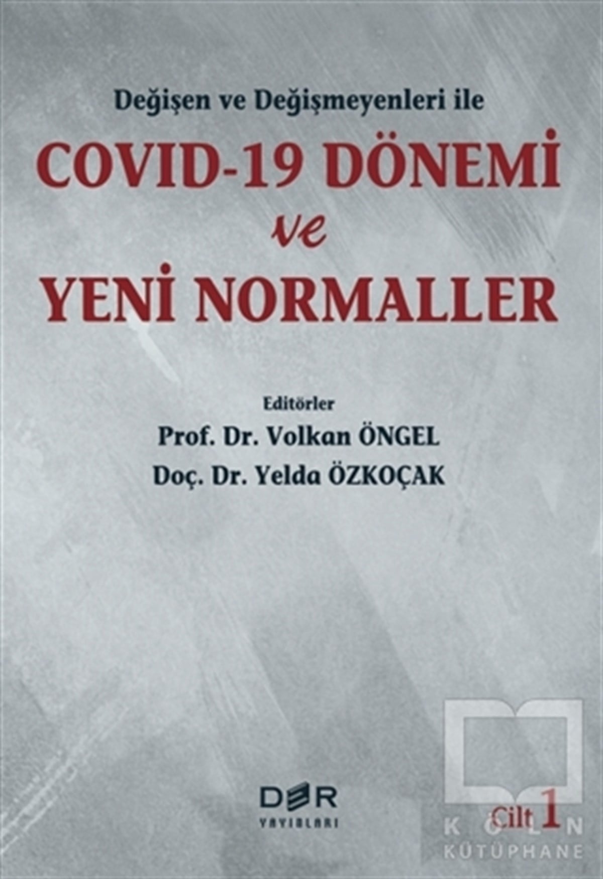 Volkan ÖngelGüncelDeğişen ve Değişmeyenleri ile Covid-19 Dönemi ve Yeni Normaller Cilt 1